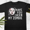 Have You Seen My Zombie Tee