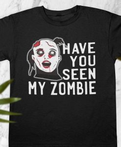 Have You Seen My Zombie Tee