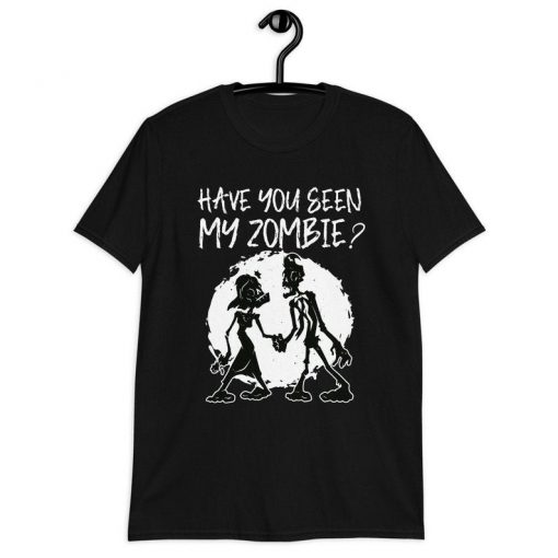 Have You Seen My Zombie shirt T-Shirt