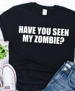 Have you seen my zombie shirt 2