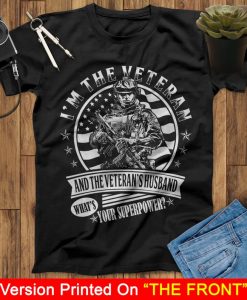 I Am The Veteran And The Veteran's Husband What Your Superpower US Veteran T Shirt