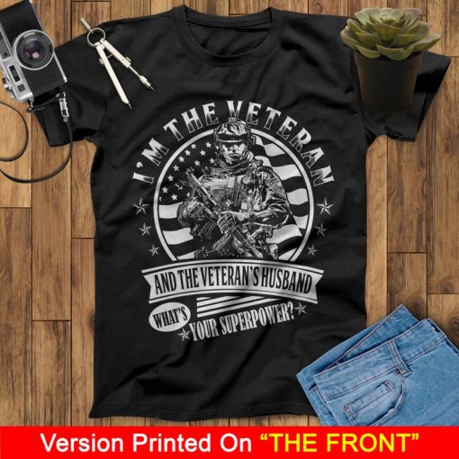 I Am The Veteran And The Veteran's Husband What Your Superpower US Veteran T Shirt