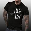 I Have A Very Psychotic Wife T-Shirt