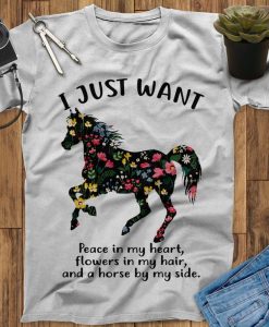 I Just Want Peace My Heart Flowers In My Hair And A Horse By My Side T-Shirt