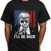 I'll Be Back Funny Trump 2024 Save America Shirt