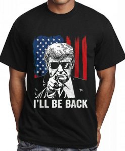 I'll Be Back Funny Trump 2024 Save America Shirt