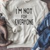 I’m Not For Everyone Sweatshirt