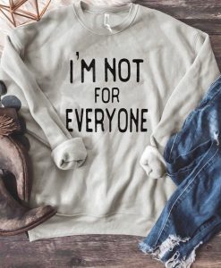 I’m Not For Everyone Sweatshirt