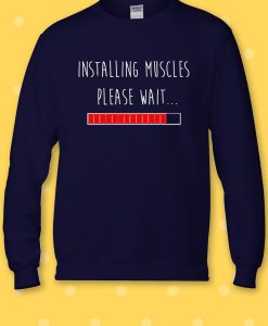 Installing Muscles Please Wait Gym Sweatshirt