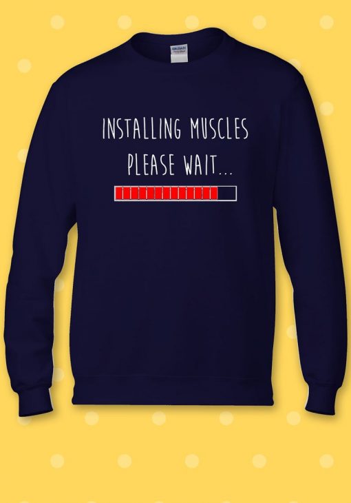 Installing Muscles Please Wait Gym Sweatshirt