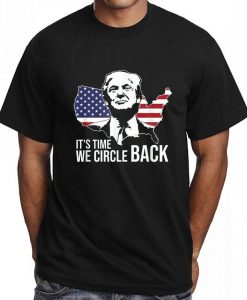 It's Time We Circle Back Trump Flag T-Shirt