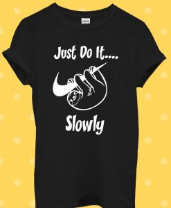 Just Do It Slowly Sloth Funny Cool T Shirt