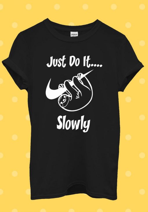 Just Do It Slowly Sloth Funny Cool T Shirt