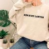 Kim is My Lawyer Sweatshirt