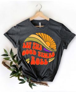 Let the good times roll shirt