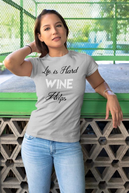 Life is Hard Wine Helps t shirt