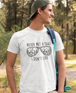 Never Met A Trail I Don't Like T-Shirt