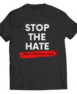 Stop The Hate Reject Critical Race Theory t shirt