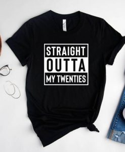 Straight Outta My Twenties Shirt