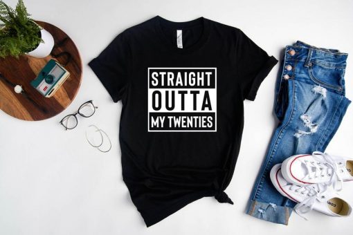 Straight Outta My Twenties Shirt