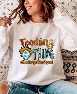 Teaching Is My Thing Kindergarten Teacher Sweatshirt