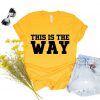 This Is The Way Shirt