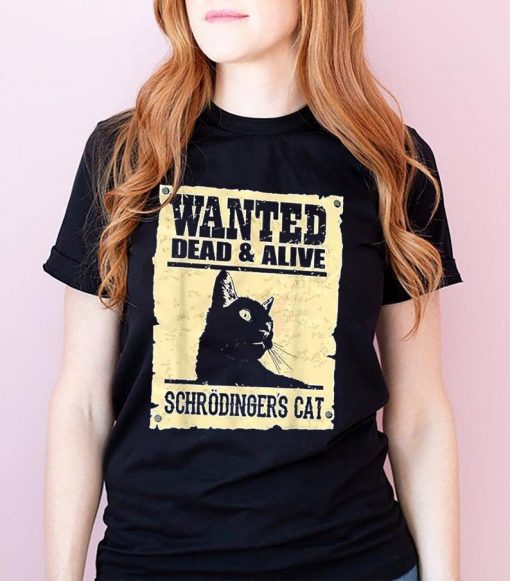 Wanted Dead Or Alive Schrodinger's Cat Funny Unisex T-Shirt