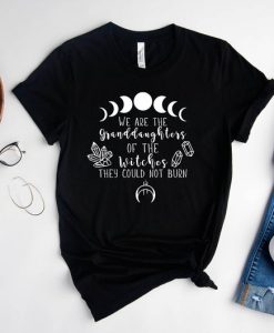 We are the Granddaughters You could not Burn Shirt