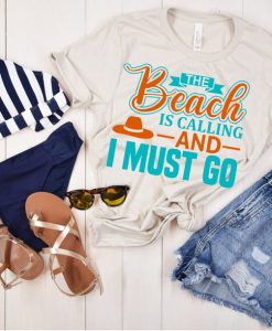 beach is calling and I must go shirt