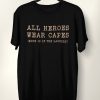 All Heroes Wear CapesT-Shirt