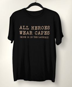 All Heroes Wear CapesT-Shirt