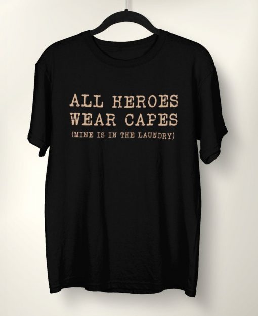 All Heroes Wear CapesT-Shirt