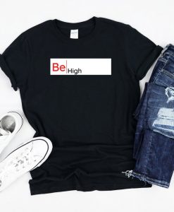 Be High T-Shirt