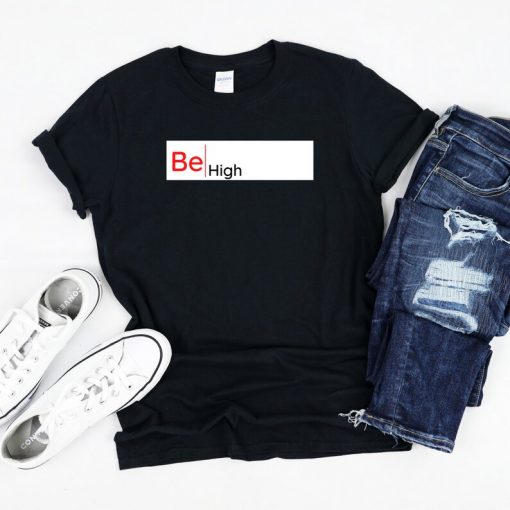 Be High T-Shirt