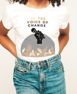 Be The Voice Of Change T-Shirt