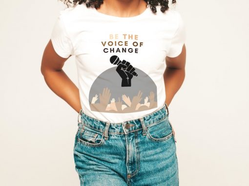 Be The Voice Of Change T-Shirt