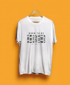 Born To Be Awesome t shirt