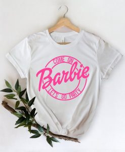 Come on Barbie Lets Go Party Shirt