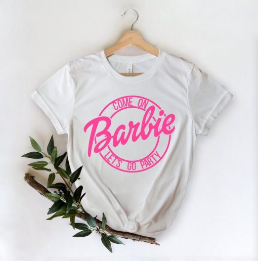 Come on Barbie Lets Go Party Shirt