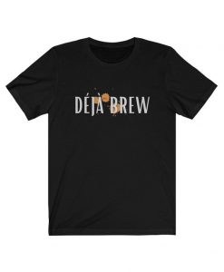 Deja Brew t shirt