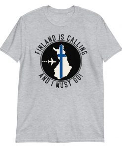 Finland is Calling And I Must Go Traveler Shirt