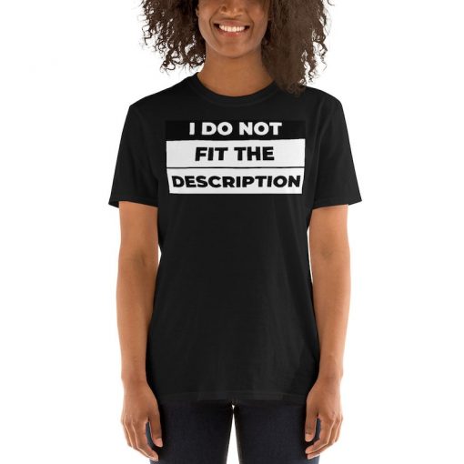I Do Not Fit The Description T-Shirt