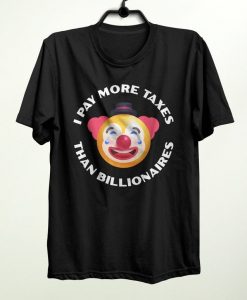 I Pay More Taxes Than Billionaires T-Shirt