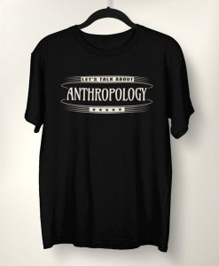 Let's Talk About Anthropology T-Shirt