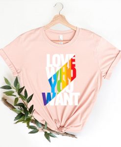 Love Who You Want Shirt