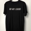 Oh My Gaudi Quote Unisex T-Shirt