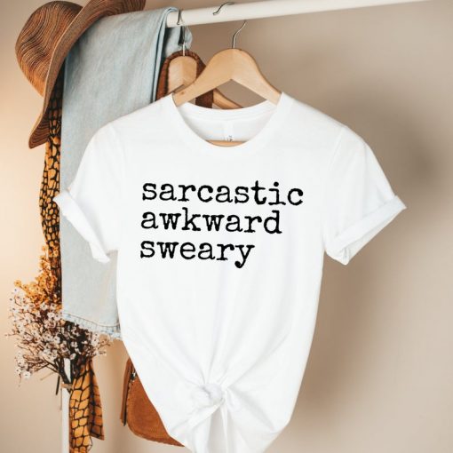 Sarcastic Awkward Sweary shirt