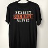 Sexiest Drummer Alive T-Shirt