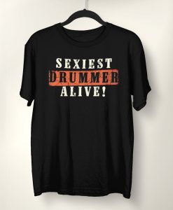 Sexiest Drummer Alive T-Shirt