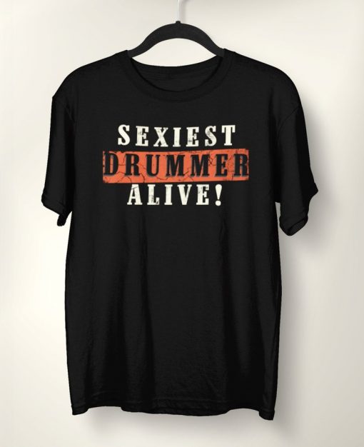 Sexiest Drummer Alive T-Shirt